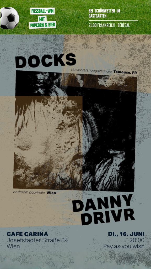 Docks (slowcore/shoegaze, FR) ✸ Danny Drivr (indie/bedroom pop, Wien) (WM im Gastgarten) Docks (slowcore/shoegaze, FR) ✸ Danny Drivr (indie/bedroom pop, Wien) (WM im Gastgarten)