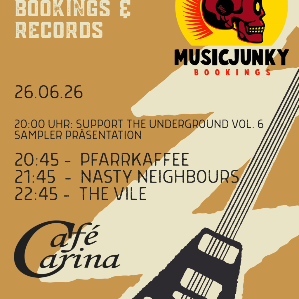 8th Anniversary of Musicjunky Bookings & Records: Support the Underground Vol. 6 Sampler Präsentation – PFARRKAFFEE – NASTY NEIGHBOURS – THE VILE (WM im Gastgarten) 8th Anniversary of Musicjunky Bookings & Records: Support the Underground Vol. 6 Sampler Präsentation – PFARRKAFFEE – NASTY NEIGHBOURS – THE VILE (WM im Gastgarten)