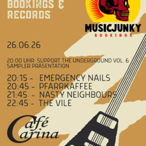 8th Anniversary of Musicjunky Bookings & Records: Support the Underground Vol. 6 Sampler Präsentation live: Emergency Nails – PFARRKAFFEE  – NASTY NEIGHBOURS  – THE VILE (WM im Gastgarten)