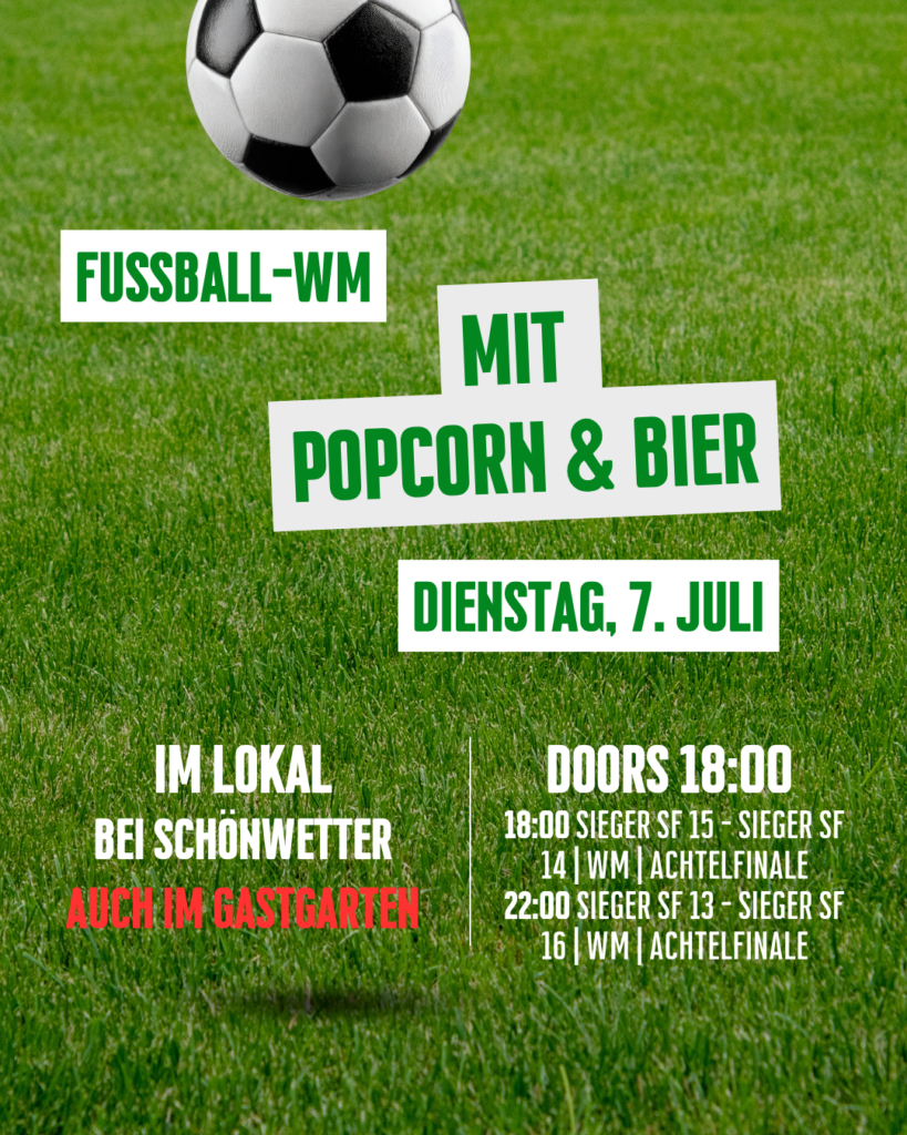 WM im Lokal – 18:00 Sieger SF 15 – Sieger SF 14 | WM | Achtelfinale 22:00 Sieger SF 13 – Sieger SF 16 | WM | Achtelfinale